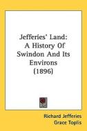 Jefferies Land: A History of Swindon and Its Environs (1896) di Richard Jefferies edito da Kessinger Publishing