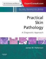 Practical Skin Pathology: A Diagnostic Approach di James W. Patterson edito da SAUNDERS W B CO