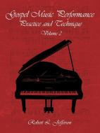 Gospel Music Performance Practice And Technique Volume 2 di Robert L. Jefferson edito da Authorhouse
