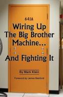 Wiring Up the Big Brother Machine...and Fighting It di Mark Klein edito da Booksurge Publishing