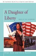 A Daughter of Liberty di Allan Cole, Chris Bunch edito da iUniverse