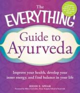 The Everything Guide To Ayurveda di Heidi E. Spear, Hilary Garivaltis, Sudha Carolyn Lundeen edito da Adams Media Corporation