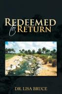Redeemed To Return di Lisa Bruce, Dr Lisa Bruce edito da Xlibris