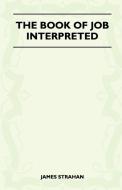 The Book Of Job - Interpreted di James Strahan edito da Stoddard Press