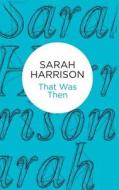 Harrison, S: That Was Then di Sarah Harrison edito da Pan Macmillan