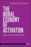 The Moral Economy of Activation di Magnus Paulsen Hansen edito da Policy Press