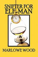 Snifter For Elf-man di Marlowe Wood edito da Publishamerica