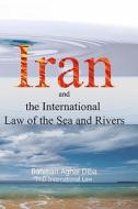Iran and the International Law of the Seas and Rivers di Bahman Aghai Diba, Bahman Aqayi edito da Createspace