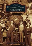 Roaring Camp Railroads di Beniam Kifle, Nathan Goodman edito da ARCADIA PUB (SC)