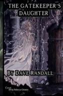 The Gate Keeper's Daughter: Book 1 of 9 di Dave Randall edito da Createspace