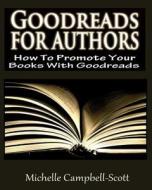 Goodreads for Authors di Michelle Campbell-Scott edito da Createspace