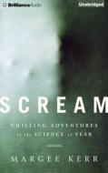 Scream: Chilling Adventures in the Science of Fear di Margee Kerr edito da Brilliance Audio