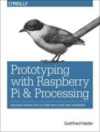 Prototyping With Raspberry Pi & Processing di Gottfried Haider edito da O'reilly Media, Inc, Usa