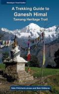 A Trekking Guide to Ganesh Himal: Tamang Heritage Trail di MS Sian Pritchard-Jones, MR Bob Gibbons edito da Createspace