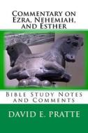 Commentary on Ezra, Nehemiah, and Esther: Bible Study Notes and Comments di David E. Pratte edito da Createspace