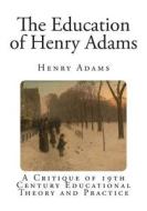 The Education of Henry Adams di Henry Adams edito da Createspace