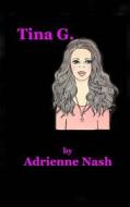 Tina G. di Miss Adrienne Nash edito da Createspace