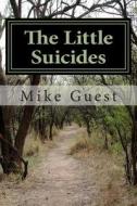 The Little Suicides di Mike Guest edito da Createspace