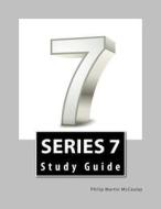 Series 7 Study Guide di Philip Martin McCaulay edito da Createspace