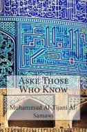 Aske Those Who Know di Muhammad Al-Tijani Al-Samawi edito da Createspace