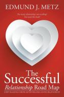 The Successful Relationship Road Map di Edmund J. Metz edito da Xlibris