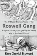 The Wild and Hilarious World of the Roswell Gang: A Bizarre Science Fiction, Fantasy and Comedy Play by Ken David Stewart di Ken David Stewart edito da Createspace