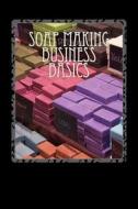 Soap Making Business Basics: Understand How to Be Successful di Kaye Dennan edito da Createspace