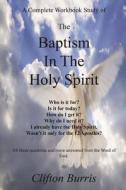The Baptism in the Holy Spirit: A Complete Workbook Study di Clifton Burris edito da Createspace