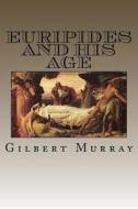 Euripides and His Age di MR Gilbert Murray edito da Createspace