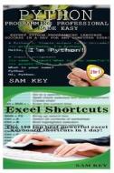 Python Programming Professional Made Easy & Excel Shortcuts di Sam Key edito da Createspace Independent Publishing Platform