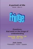Fringe: Questions That Exist on the Fringe of Understanding di John (Jack) C. Jones edito da Createspace
