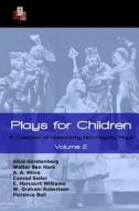 Plays for Children: Volume 2: A Collection of Noteworthy Non-Royalty Plays di A. A. Milne, Alice Gerstenberg, E. Harcourt E. Harcourt Williams edito da Createspace Independent Publishing Platform