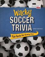 Wacky Soccer Trivia: Fun Facts for Every Fan di Megan Cooley Peterson edito da CAPSTONE PR