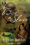Twice a Slave: Jerry B. Jenkins Select Book di Randy Willis edito da Createspace Independent Publishing Platform