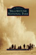 Yellowstone National Park di Lee H. Whittlesey, Elizabeth A. Watry edito da ARCADIA LIB ED