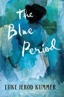 The Blue Period di Luke Jerod Kummer edito da LITTLE A