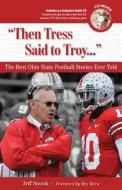 Then Tress Said to Troy...: The Best Ohio State Football Stories Ever Told [With CD] di Jeff Snook edito da Triumph Books (IL)
