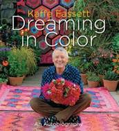 Kaffe Fassett: Dreaming in Color: An Autobiography di Kaffe Fassett edito da Stewart, Tabori, & Chang
