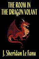 The Room in the Dragon Volant di J. Sheridan Le Fanu edito da Wildside Press