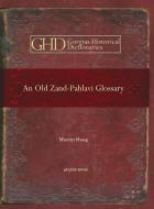 An Old Zand-pahlavi Glossary di Martin Haug edito da Gorgias Press
