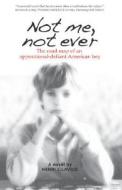 Not Me, Not Ever di Henri J Lavoie edito da Outskirts Press