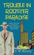 Trouble in Rooster Paradise di T. W. Emory edito da Coffeetown Press