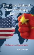 Trust and Distrust in Sino-American Relations: Challenge and Opportunity di Steve Chan edito da CAMBRIA PR