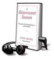 A Bittersweet Season: Caring for Our Aging Parents---And Ourselves [With Earbuds] di Jane Gross edito da Tantor Audio Pa