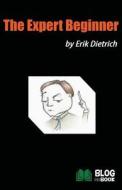 The Expert Beginner di Erik Dietrich edito da Price World Publishing