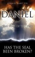 Daniel and "The Time of the End" di Gerald "Gary" Fix edito da XULON PR