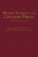 Muslim Sources Of The Crusader Period di James E. Lindsay edito da Hackett Publishing Co, Inc