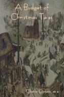 A Budget of Christmas Tales di Charles Dickens, Et Al edito da INDOEUROPEANPUBLISHING.COM