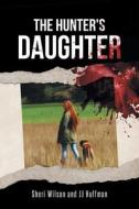 The Hunter's Daughter di Sheri Wilson, Jj edito da Page Publishing, Inc.