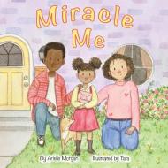 Miracle Me di Morgan Arielle Morgan edito da Westbow Press